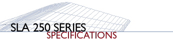 SLA 250 Series Specifications